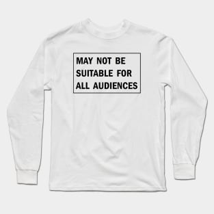 MAY NOT BE SUITABLE FOR ALL AUDIENCES Long Sleeve T-Shirt